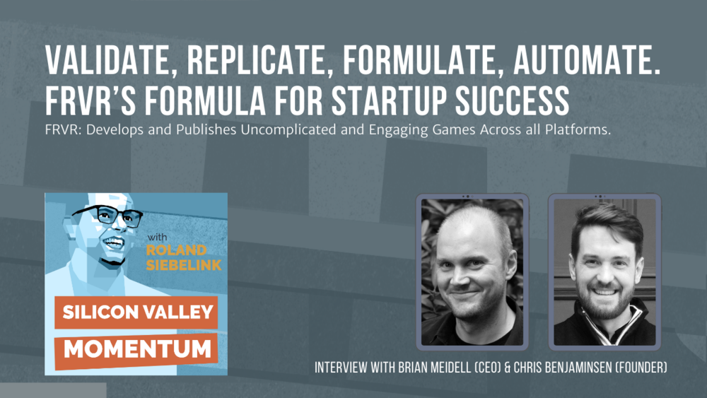 Validate, Replicate, Formulate, Automate. FRVR’s Formula For Startup Success