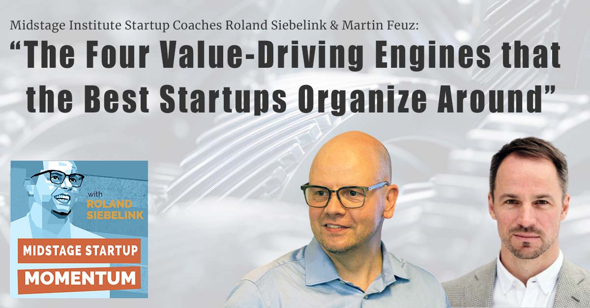 The Four Value-Driving Engines that the Best Startups Organize Around